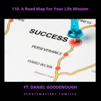 110. A Road Map For Your Life Mission ft. Daniel Goodenough