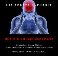 93: Sports Hypnosis - The Athletes Ultimate Secret Weapon ft. Kathy Pickel