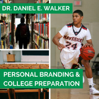 35: Dr. Daniel E. Walker - Personal Branding  College Preparation