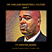 109. Oakland Basketball Culture ft. Dwayne Adams