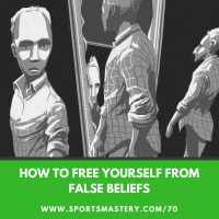 70: How To Free Yourself From False Beliefs