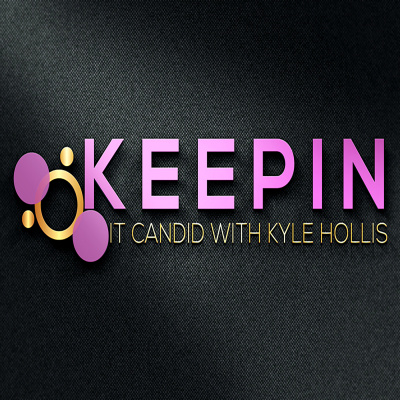 Keepin It Candid With Kyle Hollis