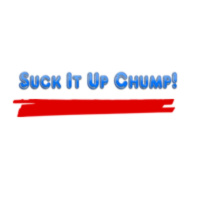 SUCK IT UP CHUMP! (Podcast 001)