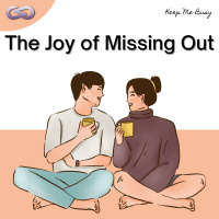 Keep Me Busy 112: The Joy of Missing Out (JOMO)
