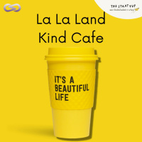 StartYup 101: เรื่องราวดีต่อใจ ณ La La Land Kind Cafe