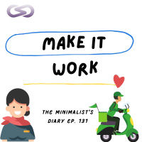 The Minimalists Diary 131: Make It Work