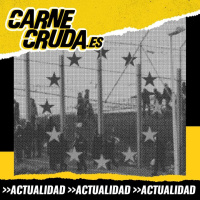 Europa fortaleza. De Tarajal a Barajas pasando por Bruselas (CARNE CRUDA #1308)