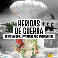 3. No habrá paz sin las mujeres - Heridas de guerra. Desafiando el patriarcado militarista