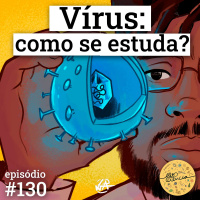 #130 Vírus: como se estuda?