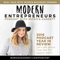 EP15: Modern Entrepreneurs Podcast Wrap Up of 2016 with Monica Garrett