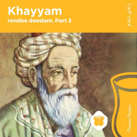 Poetry | Omar Khayyams rendee deedam, Part 2