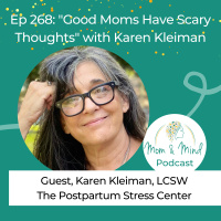 268: Good Moms Have Scary Thoughts with Karen Kleiman 