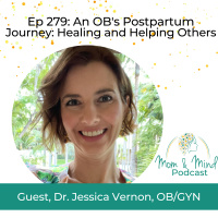 279: An OBs Postpartum Journey: Healing and Helping Others with Dr. Jessica Vernon