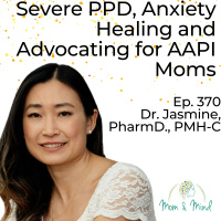 370: Severe PPD, Anxiety Healing and Advocating for AAPI Moms
