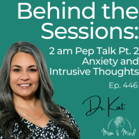 446: Behind The Sessions: 2 am Pep Talk Pt. 2 - Anxiety and Intrusive Thoughts