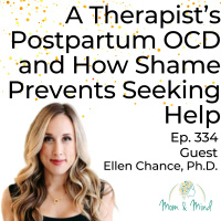 334: A Therapist’s Postpartum OCD and How Shame Prevents Seeking Help with Ellen Chance, Ph.D.