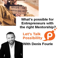 What’s possible for Entrepreneurs with the right Mentoring? With Denis Fourie