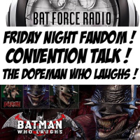 BatForceRadioEp145: Friday Night Fandom with Convention Talk !