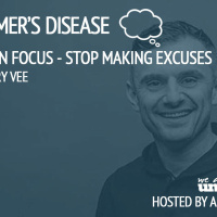 Gary Vaynerchuk - In Focus: Stop Making Excuses - Episode 37