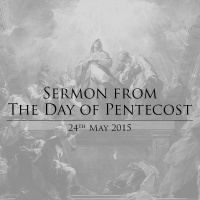 Sermon from the Day of Pentecost - 24th May 2015