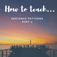How To Teach: Sentence Patterns Part 2