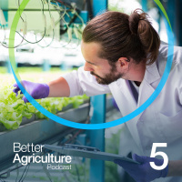 Better Agriculture Podcast Episode 5 - Behind the biggest agricultural RD budget in the world