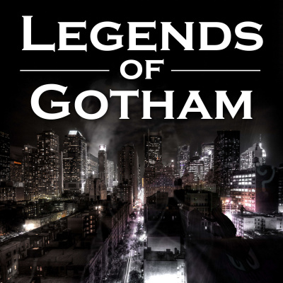 Legends Of Gotham - A Gotham Podcast