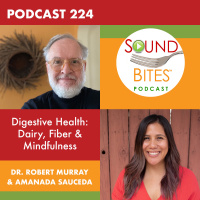 224: Digestive Health: Dairy, Fiber  Mindfulness – Dr. Robert Murray  Amanda Sauceda
