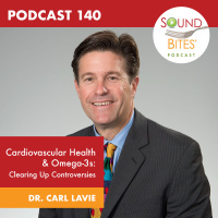 140: Cardiovascular Health  Omega-3s: Clearing Up Controversies – Dr. Carl Lavie