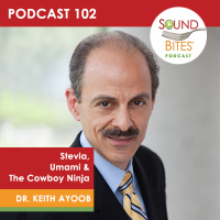 102: Stevia, Umami  The Cowboy Ninja – Dr. Keith Ayoob