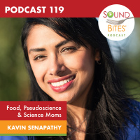 119: Food, Pseudoscience  Science Moms – Kavin Senapathy