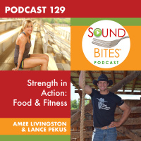 129: Strength In Action: Food  Fitness – Amee Livingston and Lance Pekus