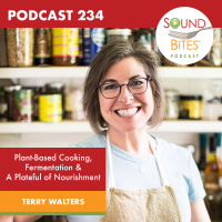 234: Plant-Based Cooking, Fermentation  A Plateful of Nourishment – Terry Walters