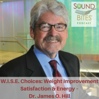 079: W.I.S.E. Choices: Weight Improvement Satisfaction  Energy – Dr. James O. Hill
