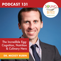 131: The Incredible Egg: Cognition, Nutrition  Culinary Hero – Dr. Mickey Rubin