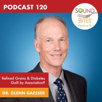 120: Refined Grains  Diabetes – Guilt by Association? – Dr. Glenn Gaesser