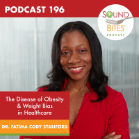 196: The Disease of Obesity  Weight Bias in Healthcare – Dr. Fatima Cody Stanford