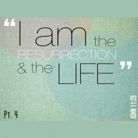 The Resurrection and the Life: Part 4 - Audio