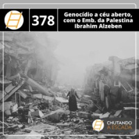 Genocídio a céu aberto, com o Embaixador da Palestina Ibrahim Alzeben