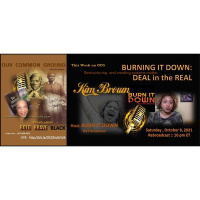 BURNING IT DOWN: BUILDING ANEW” Kim Brown, Host, Burning It Down