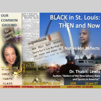 OUR COMMON GROUND ll BLACK St. Louis: Then and Now l A Native Son Reflects