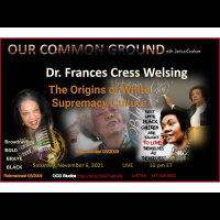 OCG ReDo: Dr. Frances Cress Welsing: The Origins of White Supremacy 2009