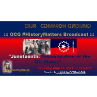 OCG History Matters Broadcast :::  Juneteenth: Emancipation of the US Slaves