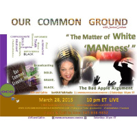 OUR COMMON GROUND ::  The Matter of White ManNess: The Bad Apple Argument NOT