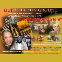 OUR COMMON GROUND::Wilmington on Fire with Filmmaker, Christopher Everett ::