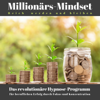 Millionärs-Mindset - Reich werden und bleiben: Das revolutionäre Hypnose-Programm