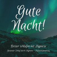 Gute Nacht! Besser einschlafen mit Hypnose: Gesunder Schlaf durch Hypnose