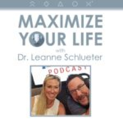 Maximize Your Life With Dr. Leanne Schlueter