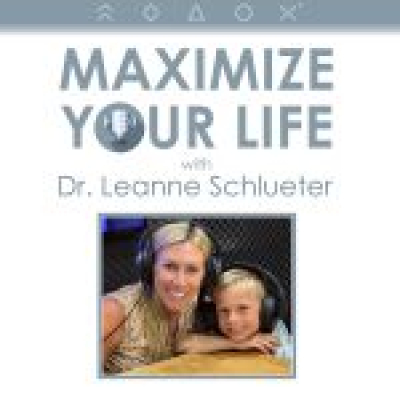 Maximize Your Life With Dr. Leanne Schlueter