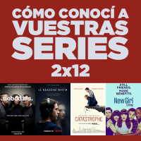 Cómo conocí a vuestras series 2x12 - Nobodies, 13 Reasons Why, Big Little Lies, Catastrophe, Legion, New Girl, etc.